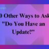 20 Other Ways to Ask "Do You Have an Update?"