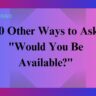 20 Other Ways to Ask "Would You Be Available?"