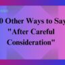 20 Other Ways to Say "After Careful Consideration"