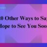 20 Other Ways to Say "Hope to See You Soon"