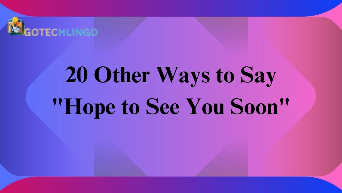 20 Other Ways to Say "Hope to See You Soon"