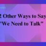 22 Other Ways to Say "We Need to Talk"