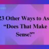 23 Other Ways to Ask “Does That Make Sense?”