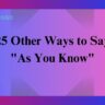 25 Other Ways to Say "As You Know"