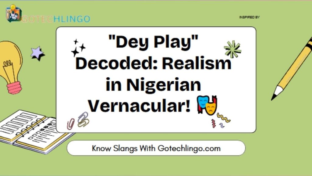 "Dey Play" Decoded: Realism in Nigerian Vernacular! 🎭