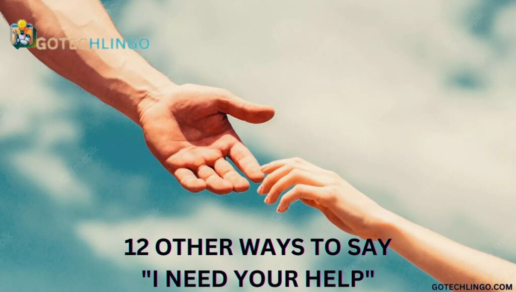 12 Other Ways to Say "I Need Your Help"