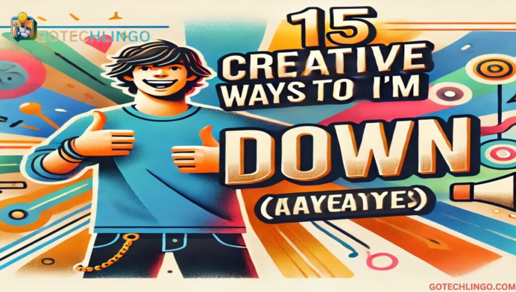 15 Creative Ways to Say "I'm Down"