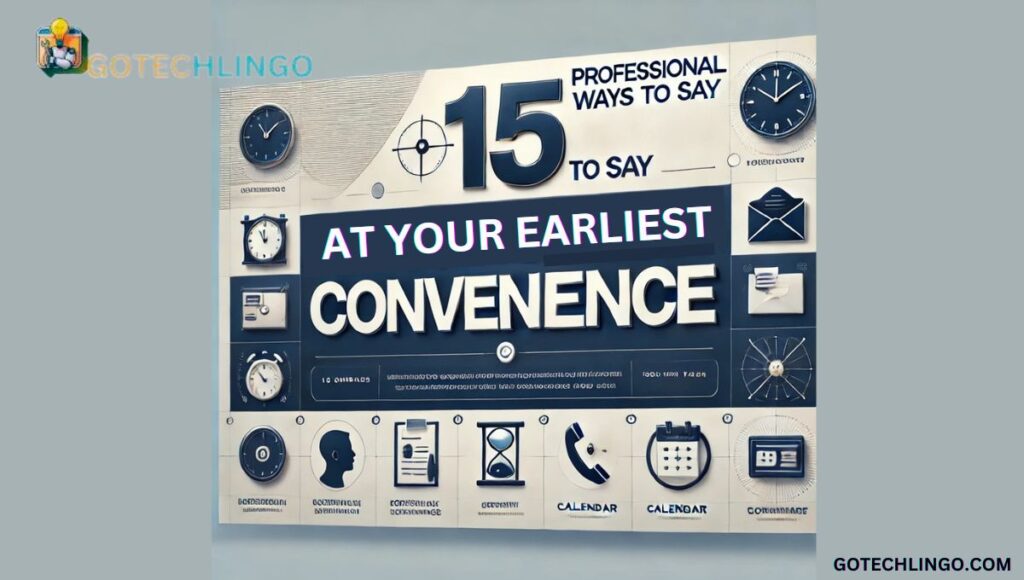 15 Professional Ways to Say "At Your Earliest Convenience"