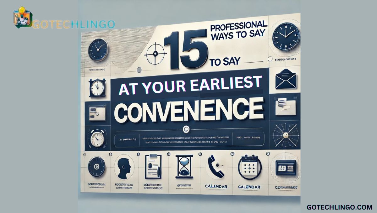 15 Professional Ways to Say "At Your Earliest Convenience"