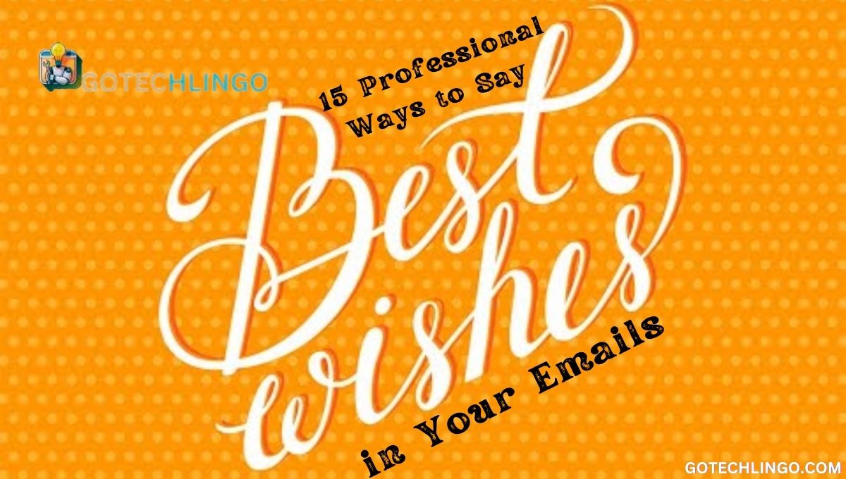 15 Professional Ways to Say "Best Wishes" in Your Emails