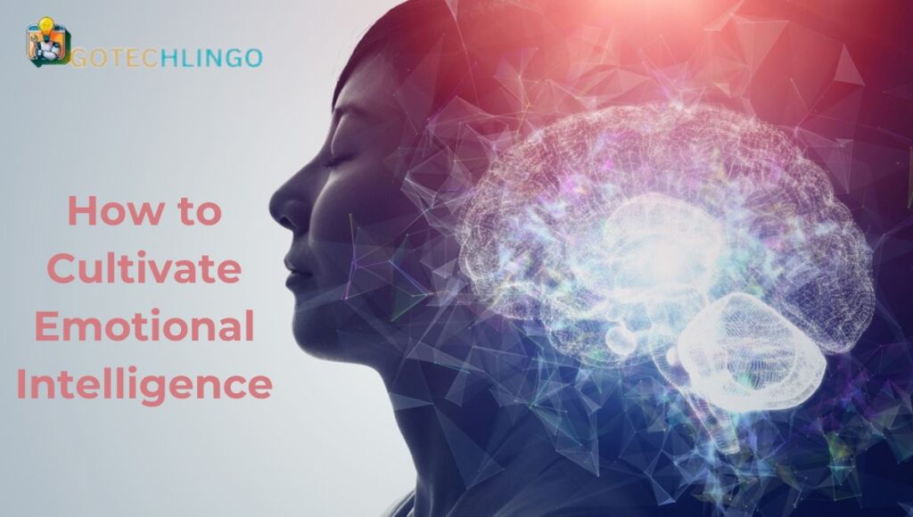 How to Cultivate Emotional Intelligence