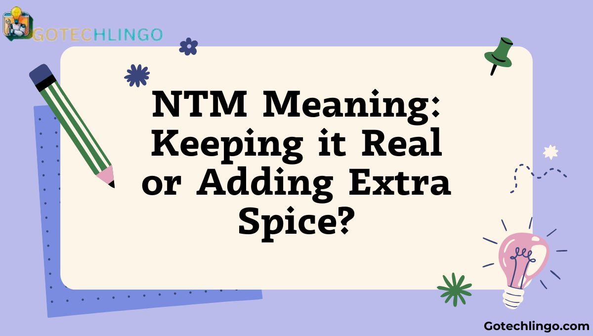 NTM Meaning: Keeping it Real or Adding Extra Spice?