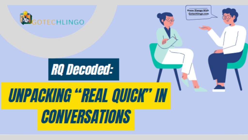 RQ Decoded: Unpacking “Real Quick” in Conversations