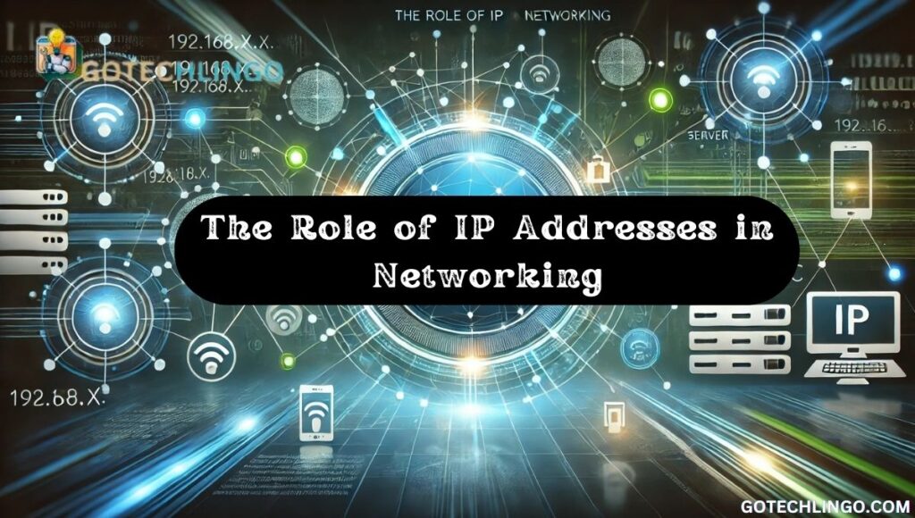 The Role of IP Addresses in Networking