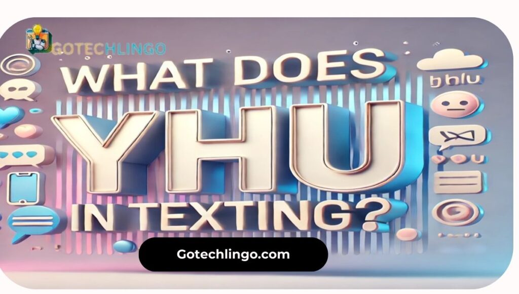 What Does YHU Mean in Texting?