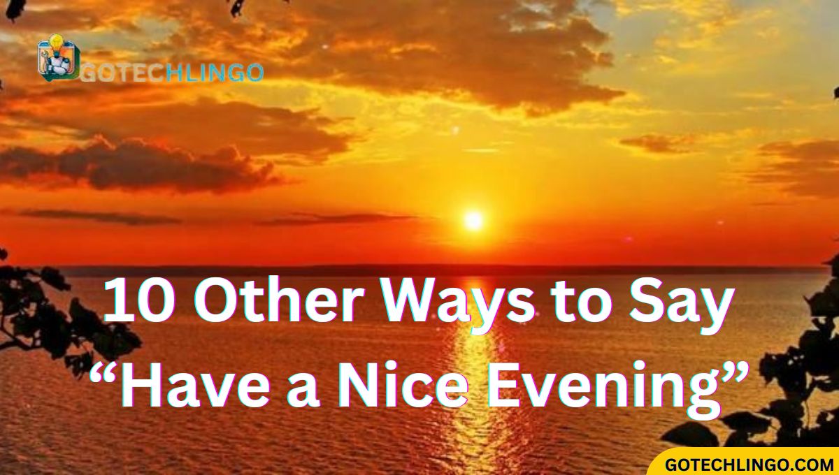 10 Other Ways to Say “Have a Nice Evening”