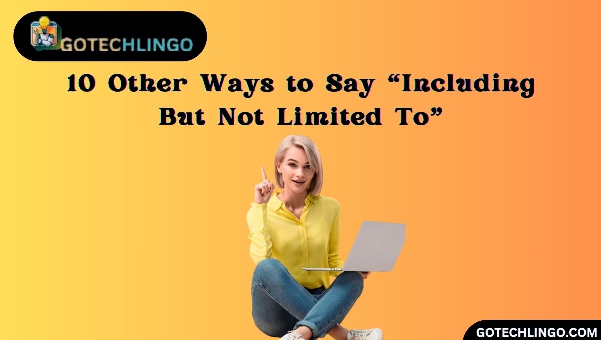 10 Other Ways to Say “Including But Not Limited To”