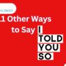 11 Other Ways to Say “I Told You So”