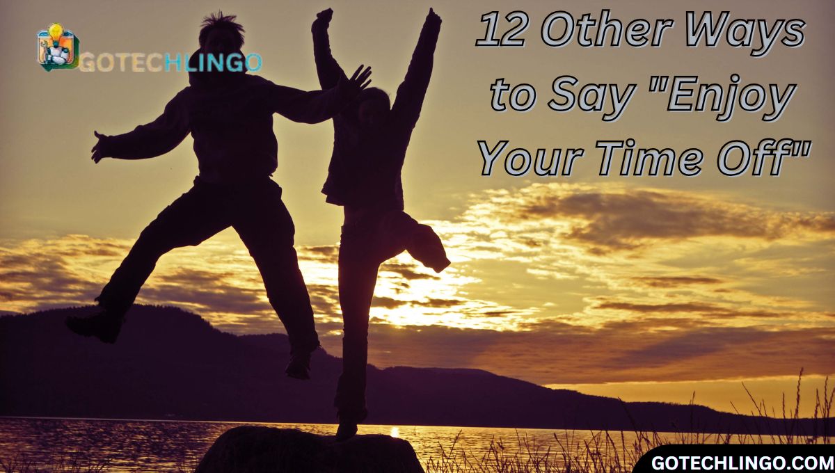 12 Other Ways to Say "Enjoy Your Time Off"