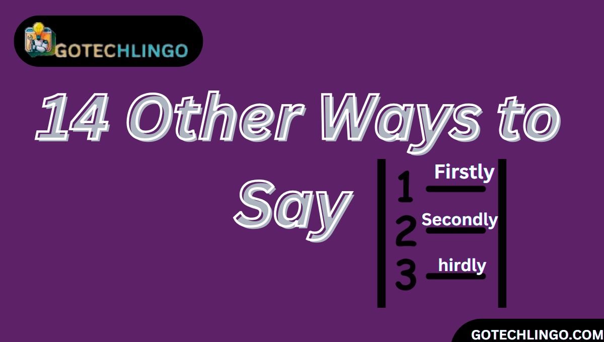 14 Other Ways to Say "Firstly, Secondly, Thirdly"