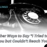 15 Other Ways to Say "I Tried to Call You but Couldn't Reach You"