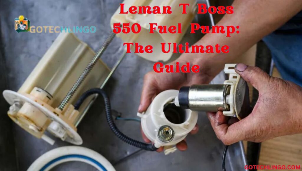 Leman T Boss 550 Fuel Pump: The Ultimate Guide