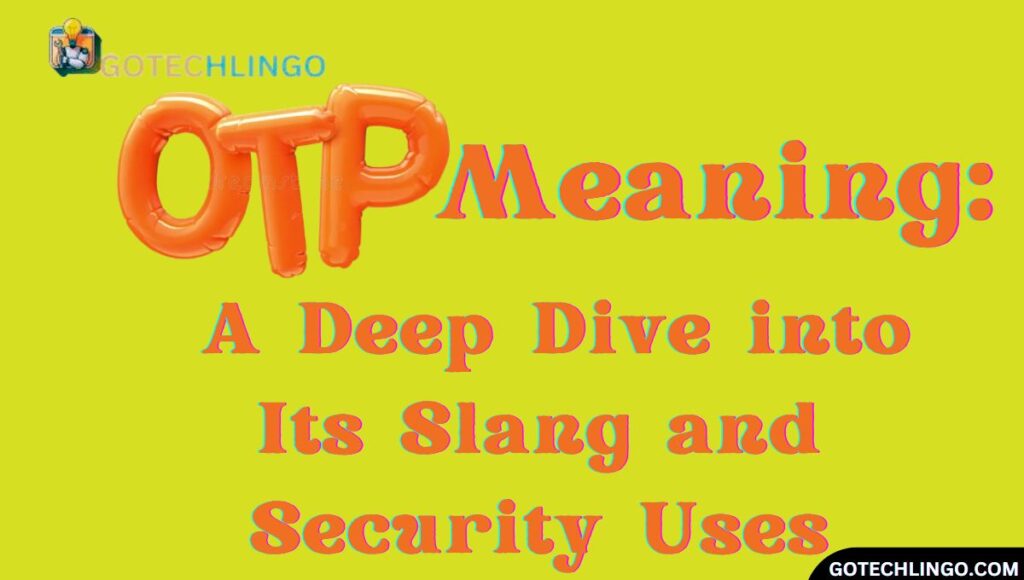 OTP Meaning: A Deep Dive into Its Slang and Security Uses