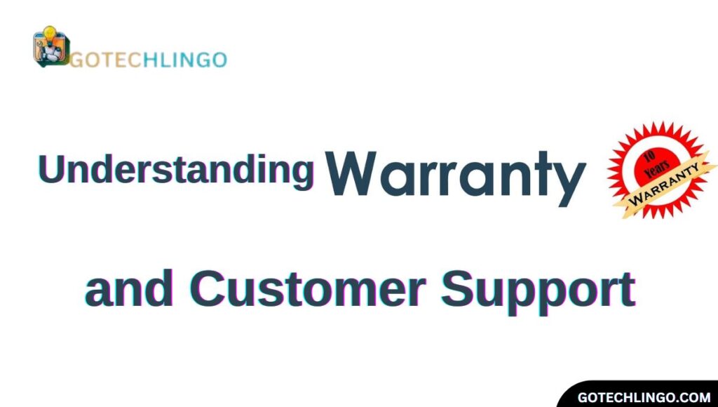 Understanding Warranty and Customer Support