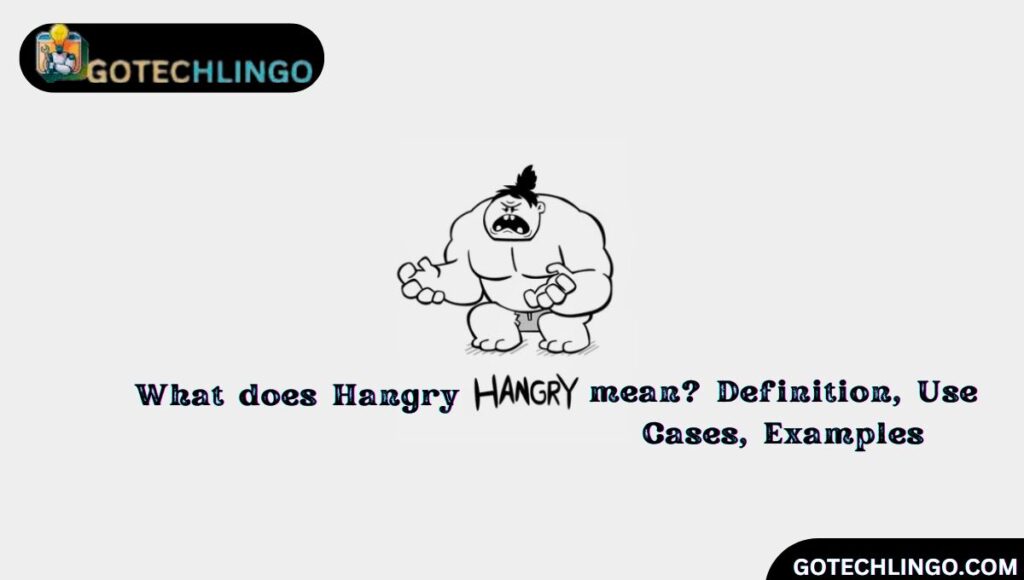 What does Hangry mean? Definition, Use Cases, Examples