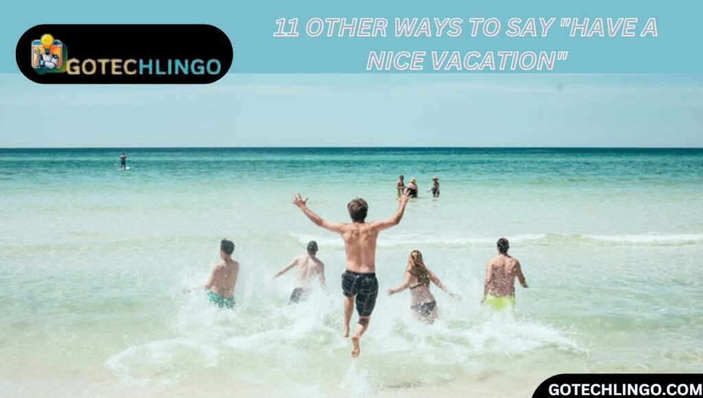 11 Other Ways to Say "Have a Nice Vacation"