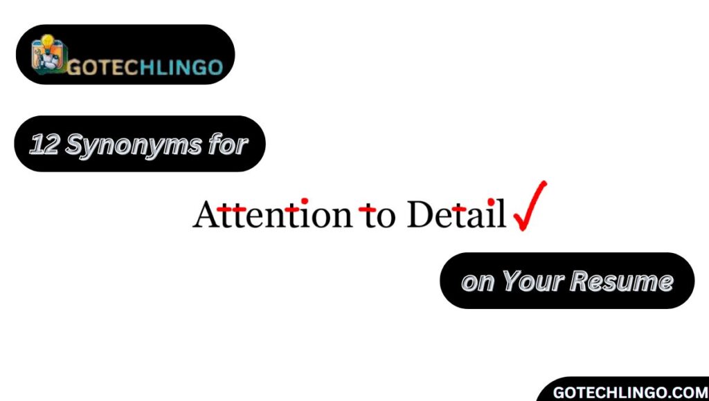 12 Synonyms for "Attention to Detail" on Your Resume