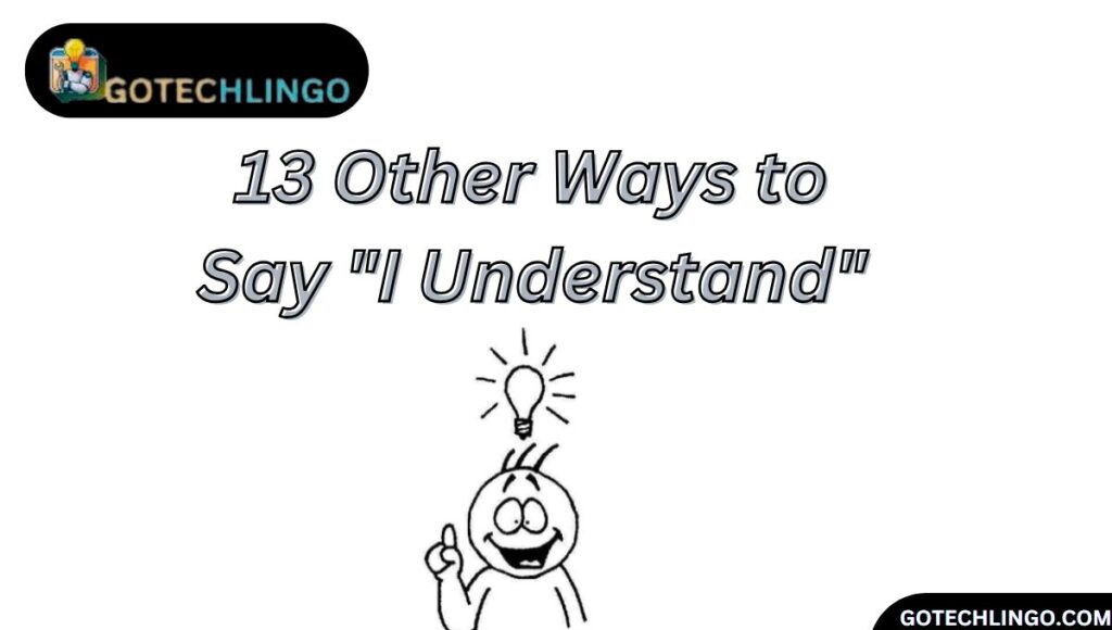 13 Other Ways to Say "I Understand"