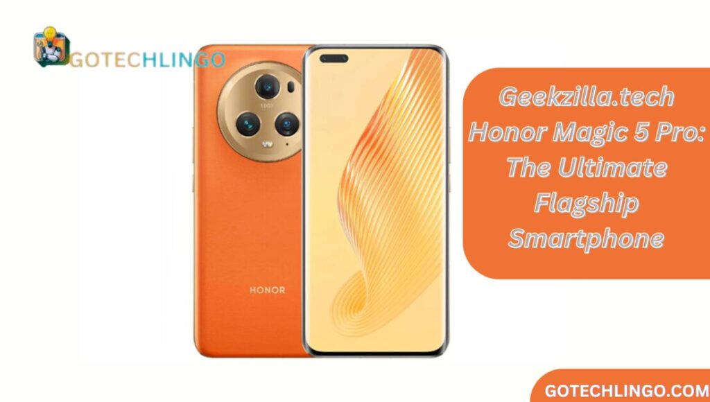 Geekzilla.tech Honor Magic 5 Pro: The Ultimate Flagship Smartphone