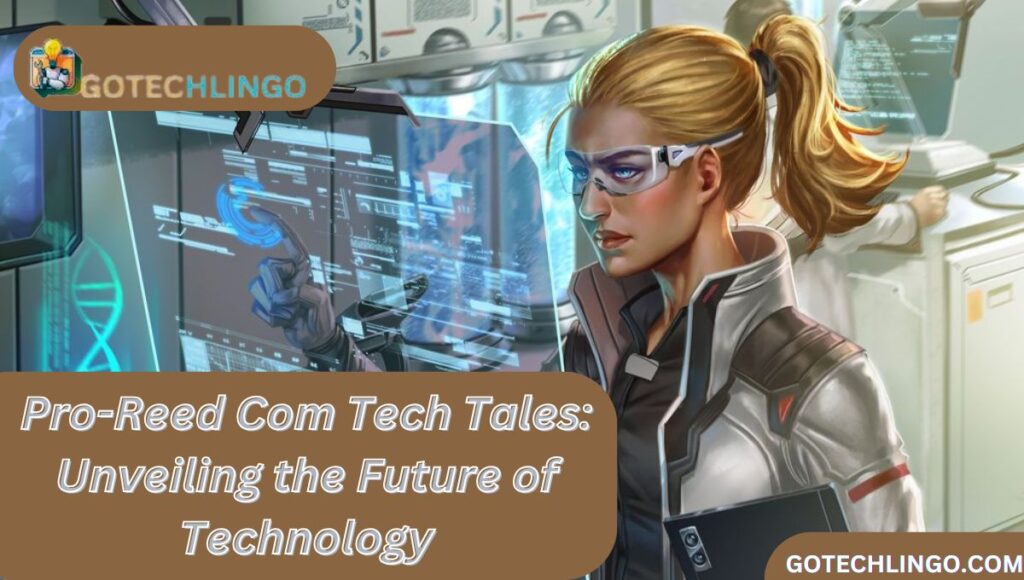 Pro-Reed Com Tech Tales: Unveiling the Future of Technology