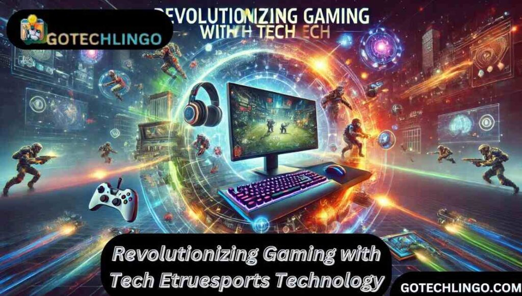 Revolutionizing Gaming with Tech Etruesports Technology